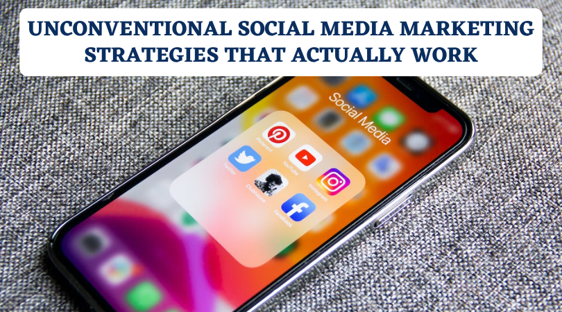 Unconventional Social Media Marketing Strategies That Actually Work